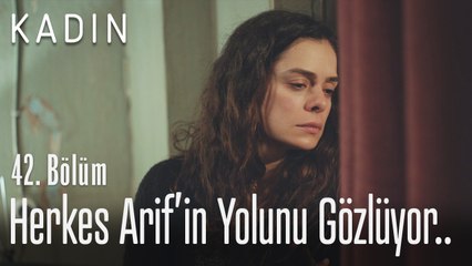 Herkes Arif'in yolunu gözlüyor.. - Kadın 42. Bölüm