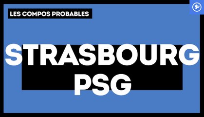 Strasbourg-PSG : les compos probables