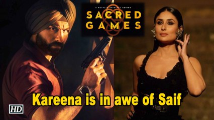 Kareena Kapoor is in awe of Saif’s ‘SACRED GAMES’