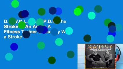 D.O.W.N.L.O.A.D [P.D.F] The Stroke of An Artist: A Fitness Trainer s Journey With a Stroke