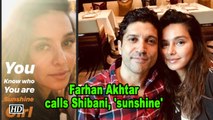 Farhan Akhtar calls his rumoured girlfriend Shibani ,'sunshine'