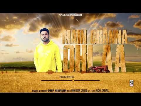 MAIN CHANNA OHI AA (Full Song) | DEEP NIMANNA | LATEST PUNJABI SONGS 2018 | AMAR AUDIO
