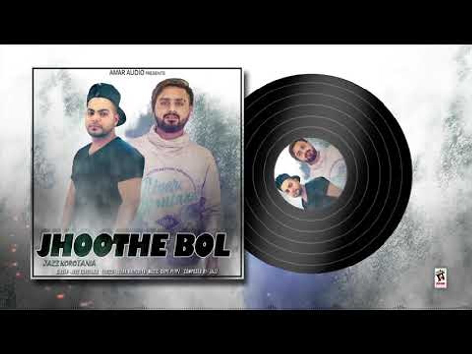 JHOOTHE BOL (Full Song) JAZZ KOROTANIA  | New Punjabi Songs 2018 | AMAR AUDIO