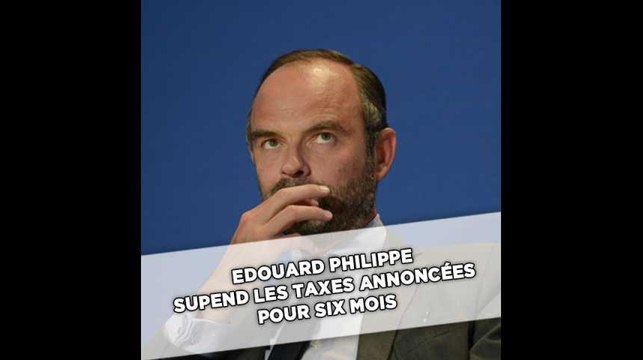 Edouard Philippe annonce la suspension pour 6 mois de trois taxes qui devaient entrer en vigueur au 1er janvier