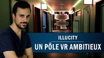 REPORTAGE : ILLUCITY, le pôle VR très ambitieux !