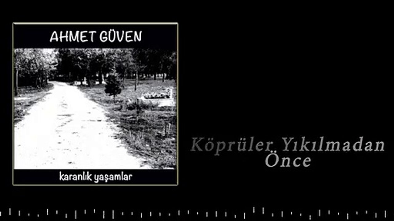Ahmet Güven - Köprüler Yıkılmadan Önce