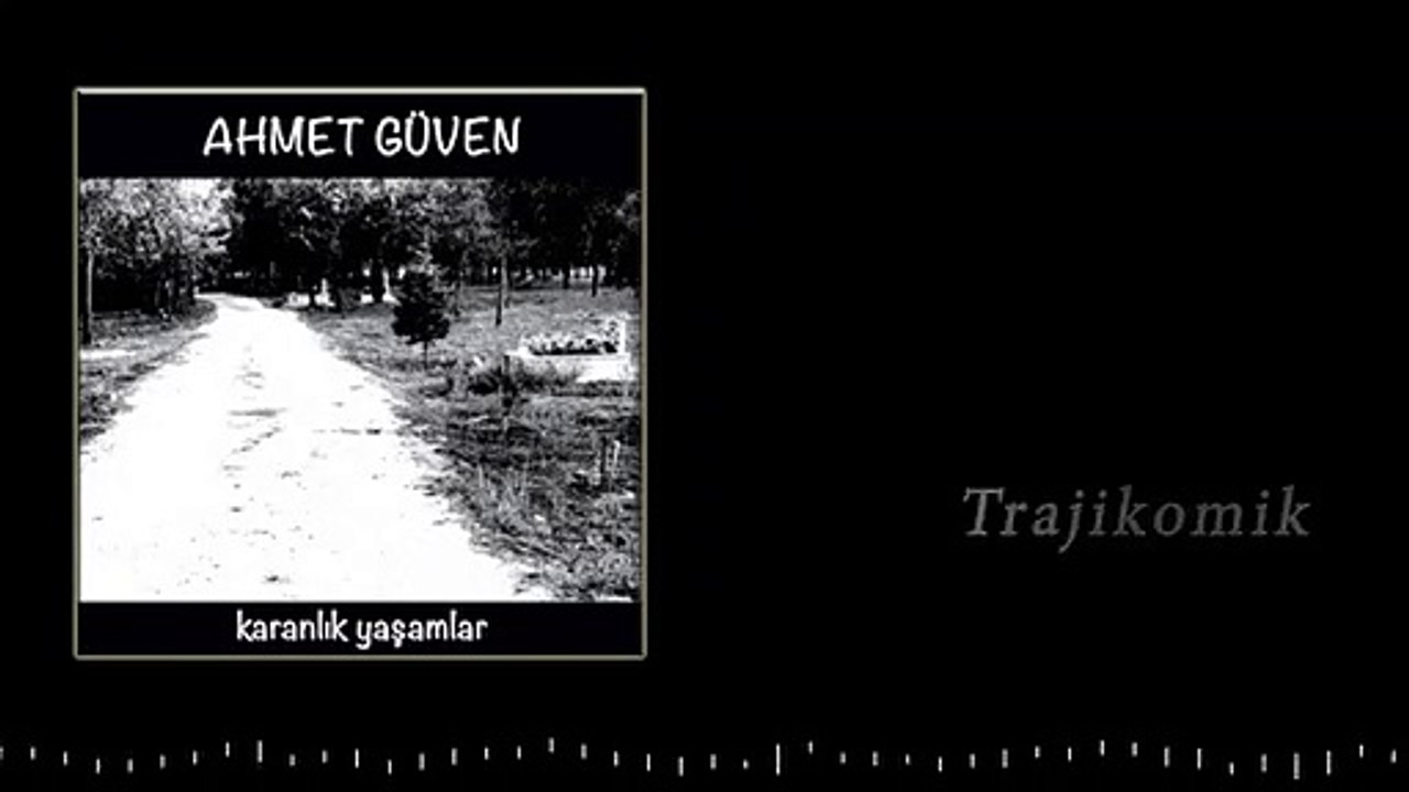 Ahmet Güven - Trajikomik