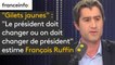 "Gilets jaunes" : "Le président doit changer ou on doit changer de président", estime François Ruffin