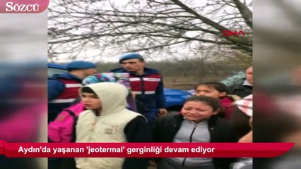 Aydın'da yaşanan 'jeotermal' gerginliği devam ediyor