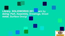 Library  SOLIDWORKS 2018 Learn by doing: Part, Assembly, Drawings, Sheet metal, Surface Design,