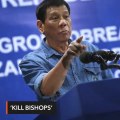 'Kill bishops, all they do is criticize,' says Duterte