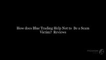 How does Blue Trading Help Not to  Be a Scam Victim? | Reviews