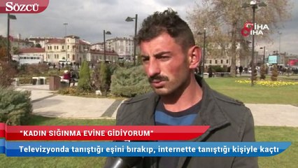 Televizyonda tanıştığı eşini bırakıp, internette tanıştığı kişiyle kaçtı