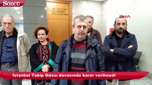 İstanbul Tabip Odası davasında karar verilmedi