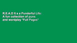 R.E.A.D It s a Punderful Life: A fun collection of puns and wordplay *Full Pages*