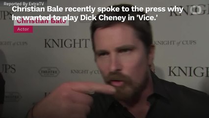 Christian Bale Reveals Why He Played Dick Cheney