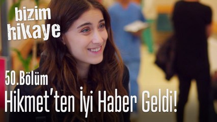 Hikmet'ten iyi haberler geldi - Bizim Hikaye 50. Bölüm