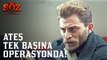 Söz | 62.Bölüm - Ateş Tek Başına Operasyonda!