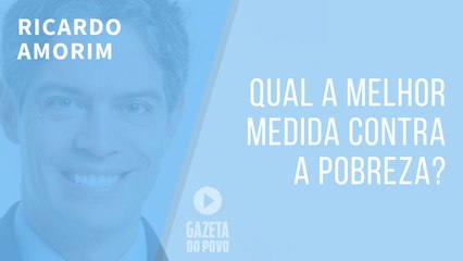 Qual a melhor medida contra a pobreza? Crescimento econômico acelerado e sustentado