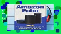 F.R.E.E [D.O.W.N.L.O.A.D] Amazon Echo: 2018 The Essential User Guide to Your Amazon Echo with Tips