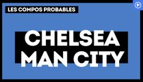 Chelsea - Manchester City : les compositions probables