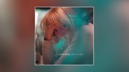 Lucy Rose - End Up Here