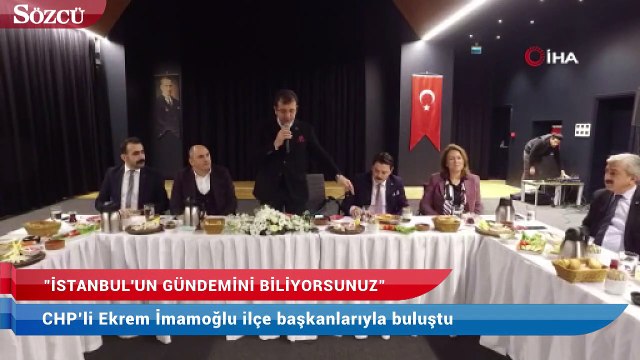 CHP’li Ekrem İmamoğlu ilçe başkanlarıyla buluştu