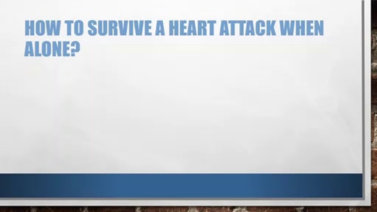 HOW TO SURVIVE A HEART ATTACK WHEN ALONE