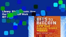 Library  Bits to Bitcoin: How Our Digital Stuff Works (The MIT Press)