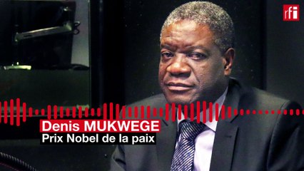 Prix Nobel : Le docteur Mukwege appelle l'ONU à protéger les civils en RDC