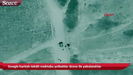 Google haritalı tehdit mektubu yolladılar drone ile yakalandılar