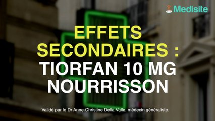 Tiorfan 10 mg nourrisson : les effets indésirables à connaître !