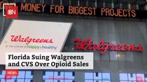 Florida Sues Walgreens And CVS Over Opioid Sales