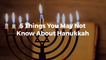 What 5 Things You Might Not Know About Hanukkah