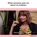 When someone asks me about my hobbies: