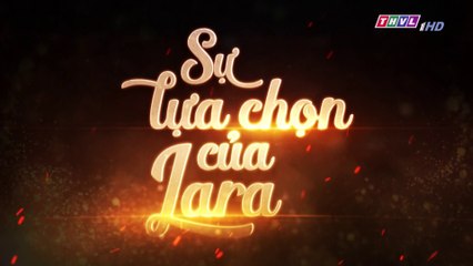 Sự Lựa Chọn Của Lara Tập 76 (Lồng Tiếng ) - THVL 11/12/2018