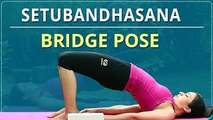 How To Do BRIDGE POSE | Step By Step SETU BANDHASANA | Simple Yoga Lessons | Yoga For Beginners