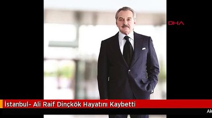 İstanbul- Ali Raif Dinçkök Hayatını Kaybetti