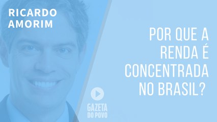 Por que a renda é concentrada no Brasil?