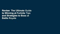 Review  The Ultimate Guide to Winning at Fortnite Tips and Strategies to Boss at Battle Royale