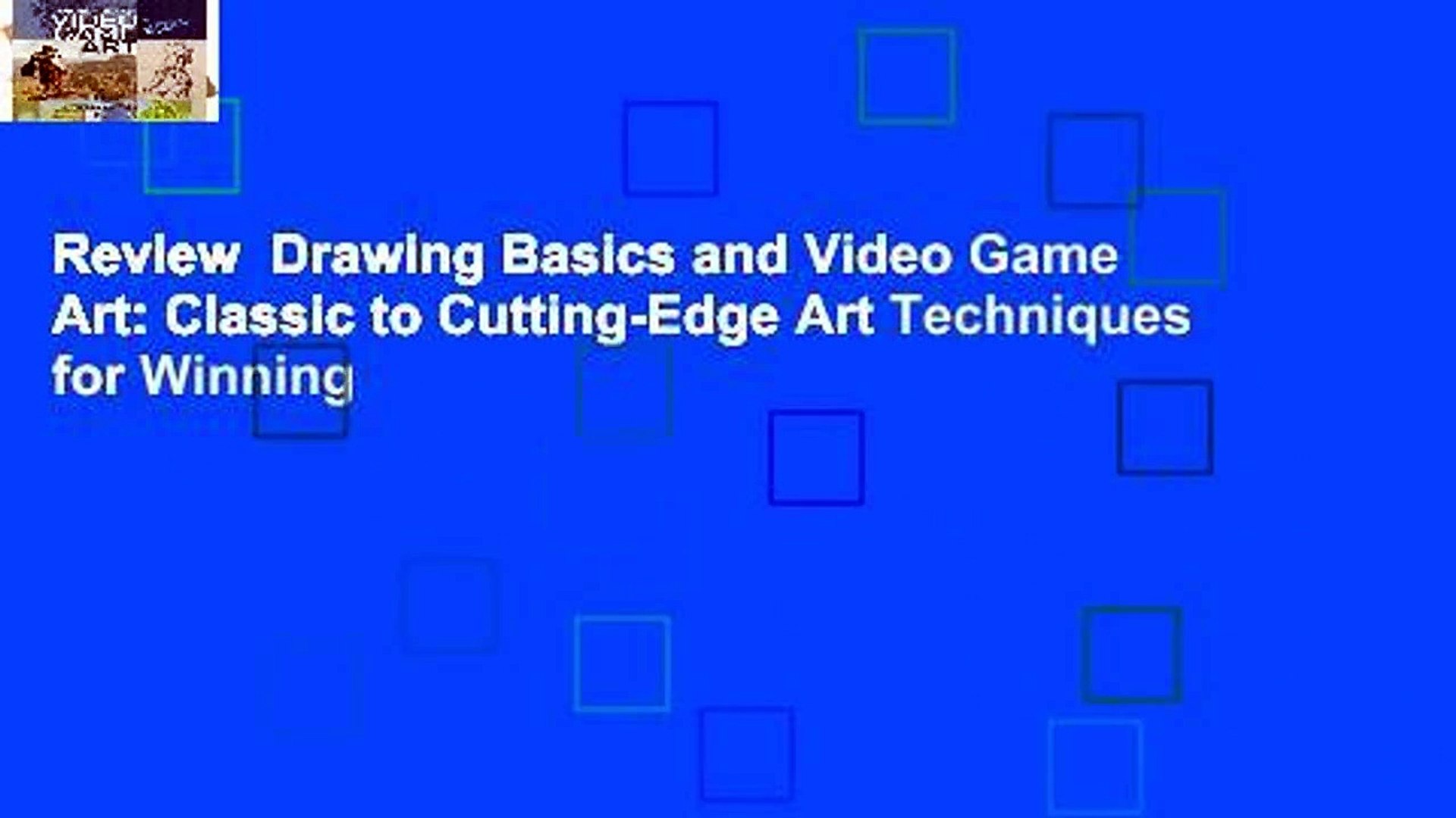 Drawing Basics and Video Game Art: Classic to Cutting-Edge Art