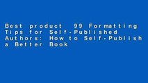 Best product  99 Formatting Tips for Self-Published Authors: How to Self-Publish a Better Book