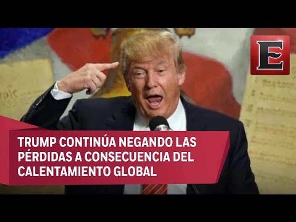 Cambio climático: Trump y su rechazo al calentamiento global