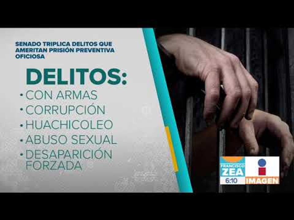 Senado aprueba triplicar catálogo de delitos de prisión preventiva oficiosa | Francisco Zea