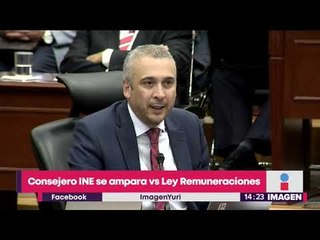 Consejero del INE se ampara vs Ley Remuneraciones; seguirá ganando 170 mil pesos | Yuriria Sierra