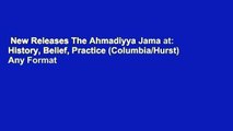 New Releases The Ahmadiyya Jama at: History, Belief, Practice (Columbia/Hurst)  Any Format