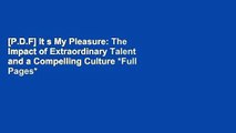 [P.D.F] It s My Pleasure: The Impact of Extraordinary Talent and a Compelling Culture *Full Pages*