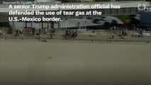 Trump Administration Official Defends Use Of Tear Gas At Border
