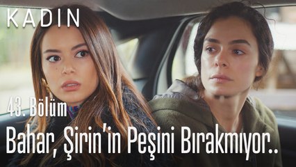 Bahar, Şirin'in peşini bırakmıyor.. - Kadın 43. Bölüm