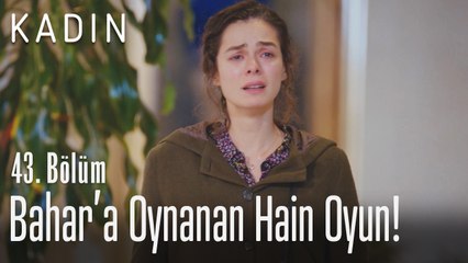 Bahar'a oynanan hain oyun! - Kadın 43. Bölüm